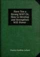 Have You a Strong Will? Or, How to Develop and Strengthen Will-Power ., Charles Godfrey Leland 