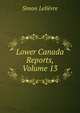 Lower Canada Reports, Volume 13, Simon Lelievre 