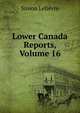Lower Canada Reports, Volume 16, Simon Lelievre 