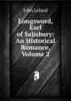 Longsword, Earl of Salisbury: An Historical Romance, Volume 2, John Leland 