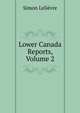 Lower Canada Reports, Volume 2, Simon Lelievre 