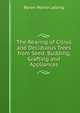 The Rearing of Citrus and Deciduous Trees from Seed: Budding, Grafting and Appliances, Byron Martin Lelong 