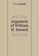 Argument of William H. Seward, T C. Leland 