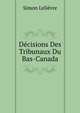 Decisions Des Tribunaux Du Bas-Canada, Simon Lelievre 
