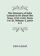 The Itinerary of John Leland in Or About the Years 1535-1543: Parts I to Xi, Volume 2, parts 4-5, John Leland 