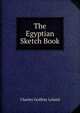 The Egyptian Sketch Book, Charles Godfrey Leland 