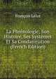 La Phrenologie; Son Histoire, Ses Systemes Et Sa Condamnation (French Edition), Francois Lelut 