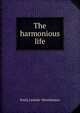 The harmonious life, Emily Lemcke-Neresheimer 