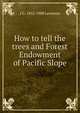 How to tell the trees and Forest Endowment of Pacific Slope, J G. 1832-1908 Lemmon 