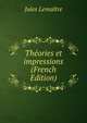 Theories et impressions (French Edition), Jules Lemaitre 