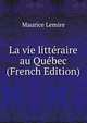 La vie litteraire au Quebec (French Edition), Maurice Lemire 