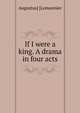If I were a king. A drama in four acts, Augustus] [Lemonnier 
