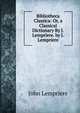 Bibliotheca Classica: Or, a Classical Dictionary By J. Lempriere. by J. Lempriere, John Lempriere 