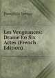 Les Vengeances: Drame En Six Actes (French Edition), Pamphile Lemay 