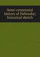 Semi-centennial history of Nebraska; historical sketch, 