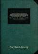 Cours De Chymie Contenant La Maniere De Faire Les Operations Qui Font En Usage Dans La Medecine, Par Une Methode Facile. Avec Des Raisonnemens Sur . S'appliquer ? Cette Science (French Edition), Nicolas Lemery 