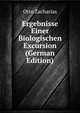 Ergebnisse Einer Biologischen Excursion (German Edition), Otto Zacharias 