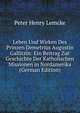 Leben Und Wirken Des Prinzen Demetrius Augustin Gallitzin: Ein Beitrag Zur Geschichte Der Katholischen Missionen in Nordamerika (German Edition), Peter Henry Lemcke 