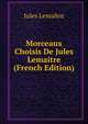 Morceaux Choisis De Jules Lemaitre (French Edition), Jules Lemaitre 