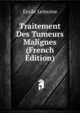 Traitement Des Tumeurs Malignes (French Edition), Emile Lemoine 