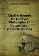 Charles Bonnet De Geneve: Philosophe Et Naturaliste . (French Edition), Albert Lemoine 