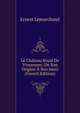 Le Chateau Royal De Vincennes: De Son Origine A Nos Jours (French Edition), Ernest Lemarchand 