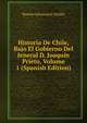 Historia De Chile, Bajo El Gobierno Del Jeneral D. Joaquin Prieto, Volume 1 (Spanish Edition), Ramon Sotomayor Valdes 