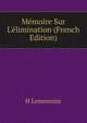 M?moire Sur L'?limination (French Edition), H Lemonnier 