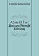 Adam Et Eve: Roman (French Edition), Camille Lemonnier 