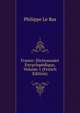 France: Dictionnaire Encyclopedique, Volume 1 (French Edition), Philippe Le Bas 