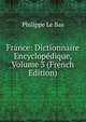 France: Dictionnaire Encyclopedique, Volume 3 (French Edition), Philippe Le Bas 