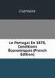 Le Portugal En 1878, Conditions Economiques (French Edition), J Lemaire 