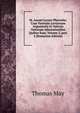 M. Ann?i Lucani Pharsalia: Cum Varietate Lectionum Argumentis Et Selectis Variorum Adnotationibus Quibus Suas, Volume 2, part 2 (Romanian Edition), Thomas May 