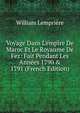 Voyage Dans L'empire De Maroc Et Le Royaume De Fez: Fait Pendant Les Ann?es 1790 & 1791 (French Edition), William Lempriere 