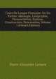 Cours De Langue Francaise: En Six Parties: Ideologie, Lexigraphie, Prononciation, Syntaxe, Construction, Ponctuation, Volume 1 (French Edition), Pierre Alexandre Lemare 