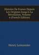 Histoire De France Depuis Les Origines Jusqu'? La R?volution, Volume 6 (French Edition), Henry Lemonnier 