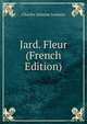 Jard. Fleur (French Edition), Charles Antoine Lemaire 
