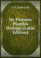 De Platonis Ph?dro Dialogo (Latin Edition), A P. Lemercier 