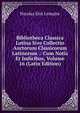 Bibliotheca Classica Latina Sive Collectio Auctorum Classicorum Latinorum .: Cum Notis Et Indicibus, Volume 16 (Latin Edition), Nicolas Eloi Lemaire 