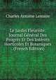 Le Jardin Fleuriste: Journal General Des Progres Et Des Interets Horticoles Et Botaniques . (French Edition), Charles Antoine Lemaire 