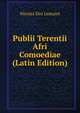 Publii Terentii Afri Comoediae (Latin Edition), Nicolas Eloi Lemaire 