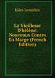 La Vieillesse D'h?l?ne: Nouveaux Contes En Marge (French Edition), Jules Lemaitre 