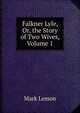 Falkner Lyle, Or, the Story of Two Wives, Volume 1, Mark Lemon 