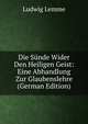 Die Sunde Wider Den Heiligen Geist: Eine Abhandlung Zur Glaubenslehre (German Edition), Ludwig Lemme 