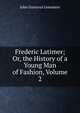 Frederic Latimer; Or, the History of a Young Man of Fashion, Volume 2, John Gustavus Lemaistre 