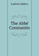 The Abbe Constantin, Ludovic Halevy 
