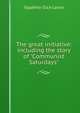 The great initiative: including the story of "Communist Saturdays", Vladimir Ilich Lenin 