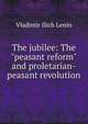 The jubilee: The "peasant reform" and proletarian-peasant revolution, Vladimir Ilich Lenin 