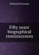 Fifty years' biographical reminiscences, William Pitt Lennox 