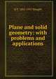 Plane and solid geometry: with problems and applications, H E. 1861-1937 Slaught 